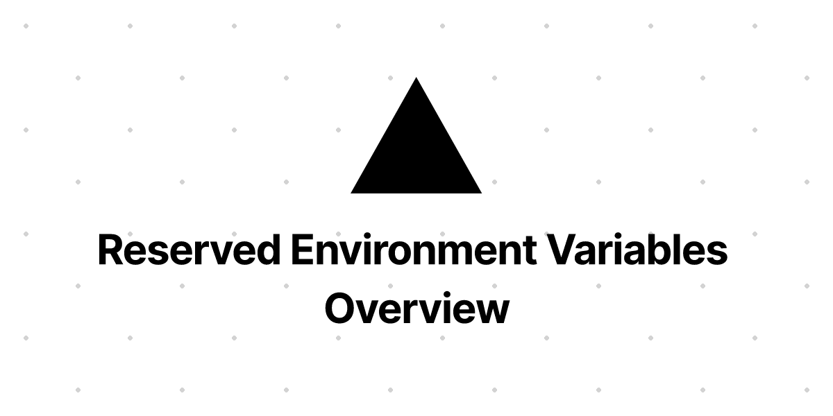 Reserved Environment Variables Overview | Vercel Docs